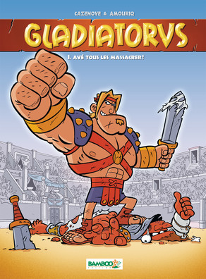 Gladiatorus, tome 1. Avé tous les massacrer !