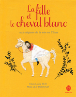 La fille et le cheval blanc : aux origines de la route de la soie en Chine