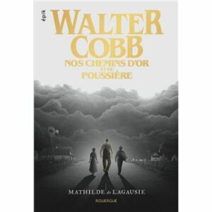Walter Cobb, Nos chemins d'or et de poussière