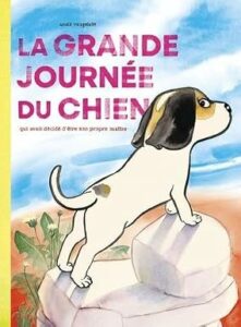 La grande journée du chien qui voulait être son propre maître